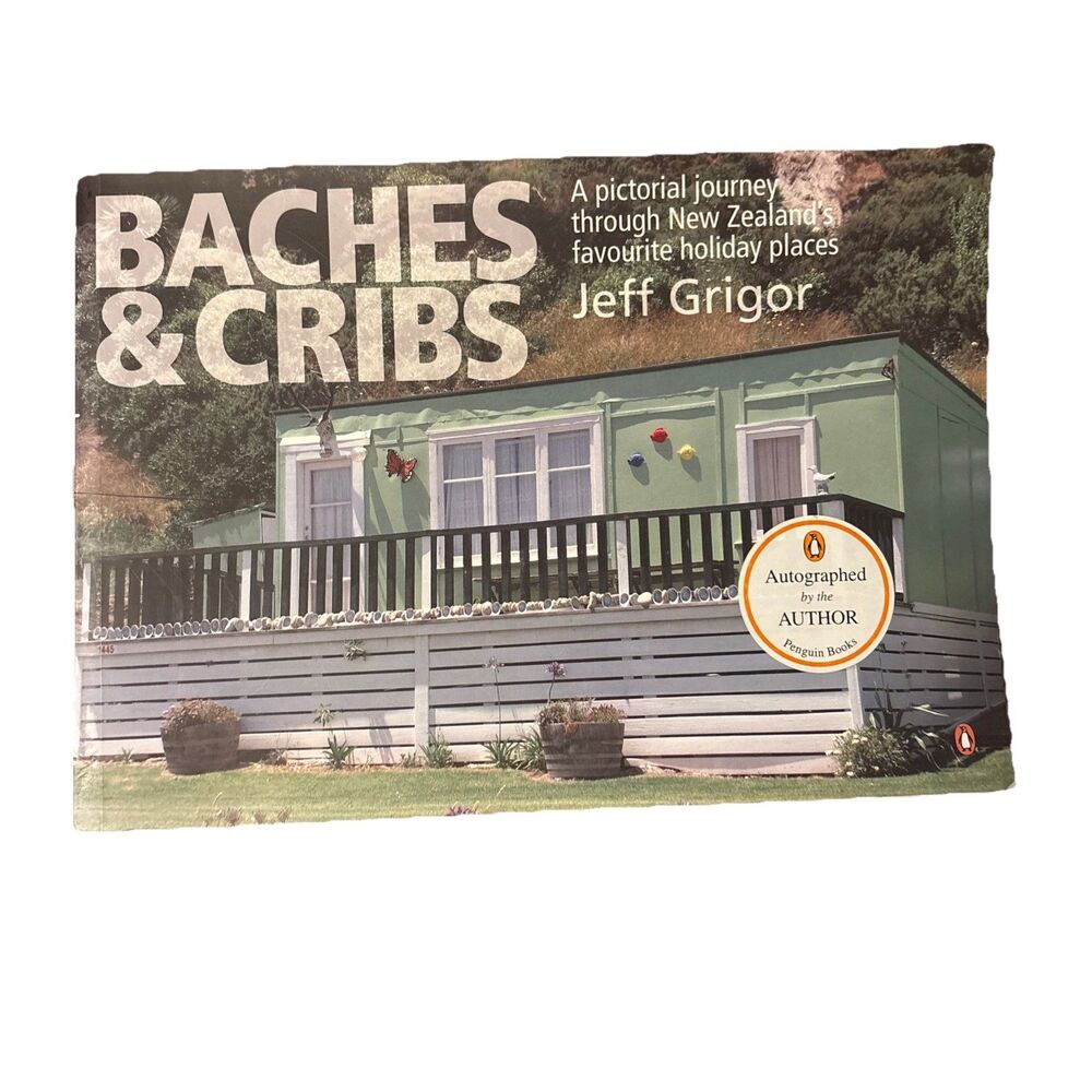 Baches & Cribs- Pictorial Journey Through New Zealand's Favourite Holiday Places
